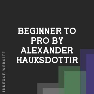 Beginner to Pro by Alexander Hauksdottir | Indexof