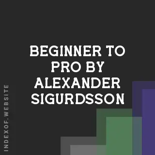 Beginner to Pro by Alexander Sigurdsson | Indexof