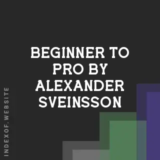 Beginner to Pro by Alexander Sveinsson | Indexof