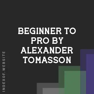 Beginner to Pro by Alexander Tomasson | Indexof