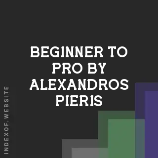 Beginner to Pro by Alexandros Pieris | Indexof
