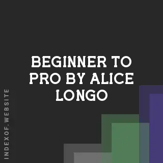 Beginner to Pro by Alice Longo | Indexof
