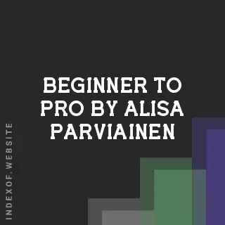 Beginner to Pro by Alisa Parviainen | Indexof