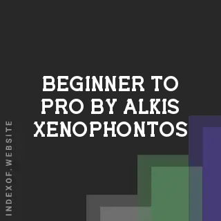 Beginner to Pro by Alkis Xenophontos | Indexof