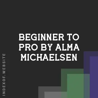 Beginner to Pro by Alma Michaelsen | Indexof