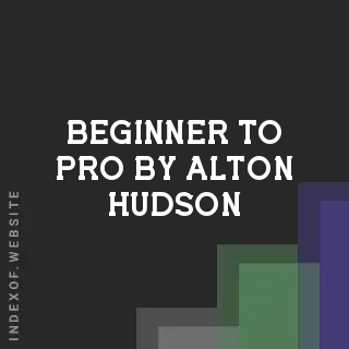 Beginner to Pro by Alton Hudson | Indexof