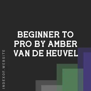 Beginner to Pro by Amber van de Heuvel | Indexof