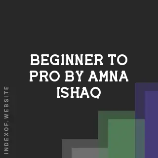 Beginner to Pro by Amna Ishaq | Indexof