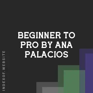 Beginner to Pro by Ana Palacios | Indexof