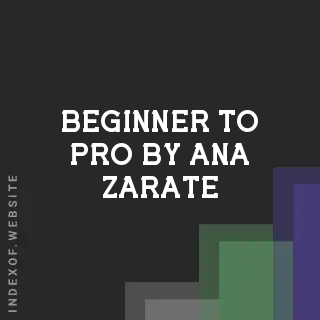 Beginner to Pro by Ana Zarate | Indexof