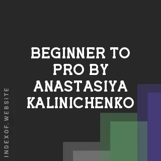 Beginner to Pro by Anastasiya Kalinichenko | Indexof