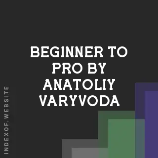 Beginner to Pro by Anatoliy Varyvoda | Indexof