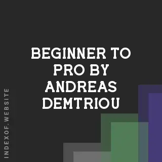Beginner to Pro by Andreas Demtriou | Indexof
