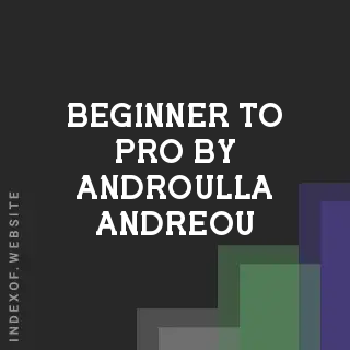 Beginner to Pro by Androulla Andreou | Indexof