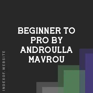 Beginner to Pro by Androulla Mavrou | Indexof