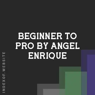 Beginner to Pro by Angel Enrique | Indexof