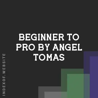 Beginner to Pro by Angel Tomas | Indexof