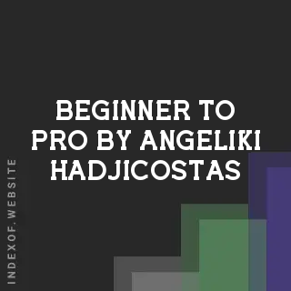 Beginner to Pro by Angeliki Hadjicostas | Indexof