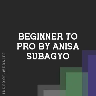 Beginner to Pro by Anisa Subagyo | Indexof