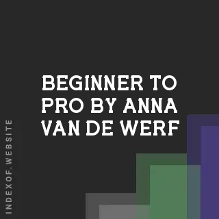 Beginner to Pro by Anna van de Werf | Indexof