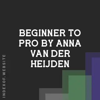 Beginner to Pro by Anna van der Heijden | Indexof