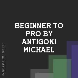 Beginner to Pro by Antigoni Michael | Indexof