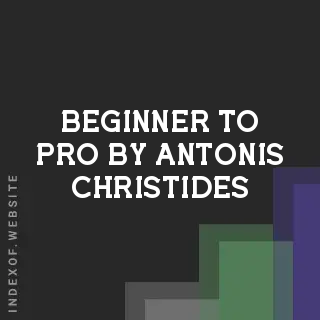 Beginner to Pro by Antonis Christides | Indexof