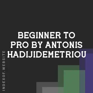 Beginner to Pro by Antonis Hadijidemetriou | Indexof