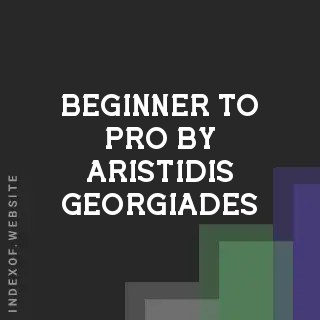 Beginner to Pro by Aristidis Georgiades | Indexof