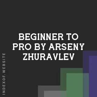 Beginner to Pro by Arseny Zhuravlev | Indexof