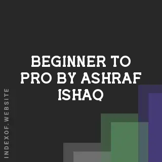 Beginner to Pro by Ashraf Ishaq | Indexof