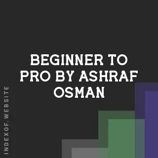 Beginner to Pro by Ashraf Osman | Indexof