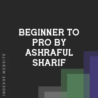 Beginner to Pro by Ashraful Sharif | Indexof