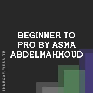 Beginner to Pro by Asma Abdelmahmoud | Indexof