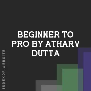 Beginner to Pro by Atharv Dutta | Indexof