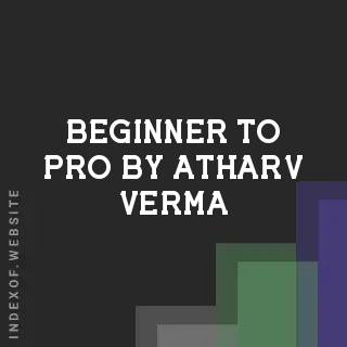 Beginner to Pro by Atharv Verma | Indexof