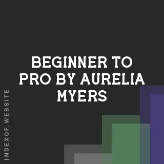 Beginner to Pro by Aurelia Myers | Indexof
