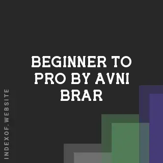 Beginner to Pro by Avni Brar | Indexof