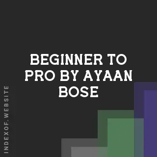 Beginner to Pro by Ayaan Bose | Indexof