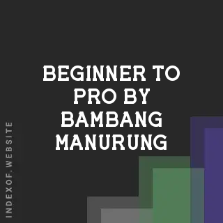 Beginner to Pro by Bambang Manurung | Indexof
