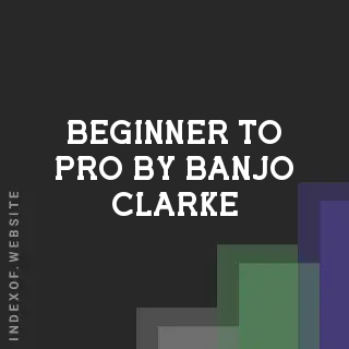 Beginner to Pro by Banjo Clarke | Indexof