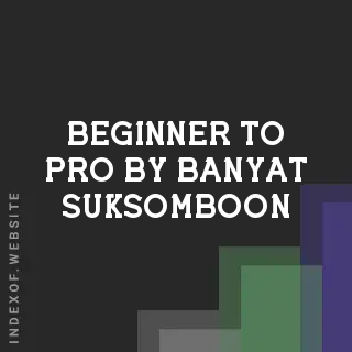 Beginner to Pro by Banyat Suksomboon | Indexof