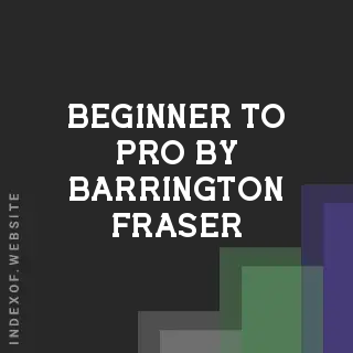 Beginner to Pro by Barrington Fraser | Indexof