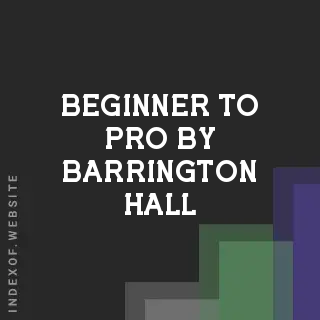 Beginner to Pro by Barrington Hall | Indexof