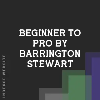 Beginner to Pro by Barrington Stewart | Indexof