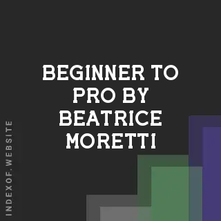 Beginner to Pro by Beatrice Moretti | Indexof
