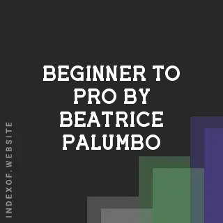 Beginner to Pro by Beatrice Palumbo | Indexof