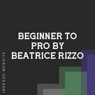 Beginner to Pro by Beatrice Rizzo | Indexof