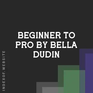 Beginner to Pro by Bella Dudin | Indexof