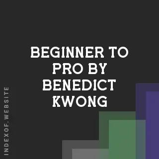 Beginner to Pro by Benedict Kwong | Indexof